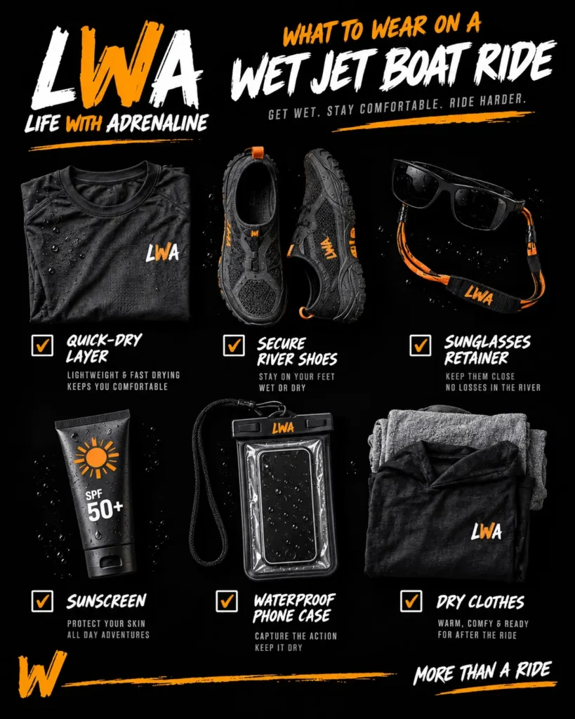 Quick-dry clothing, secure river shoes, sunglasses strap, sunscreen, waterproof phone case and dry clothes for a jet boat ride